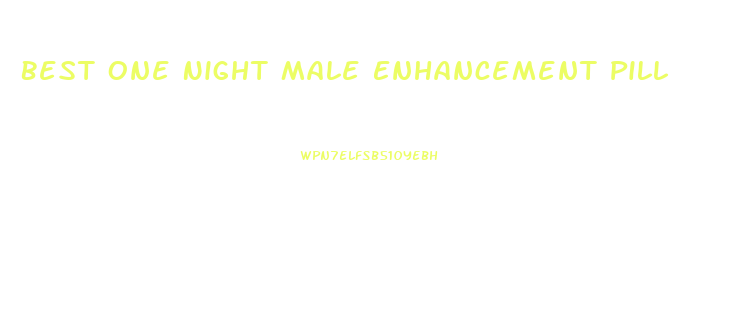 Best One Night Male Enhancement Pill