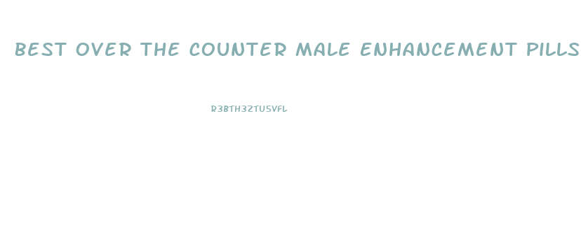 Best Over The Counter Male Enhancement Pills 2021