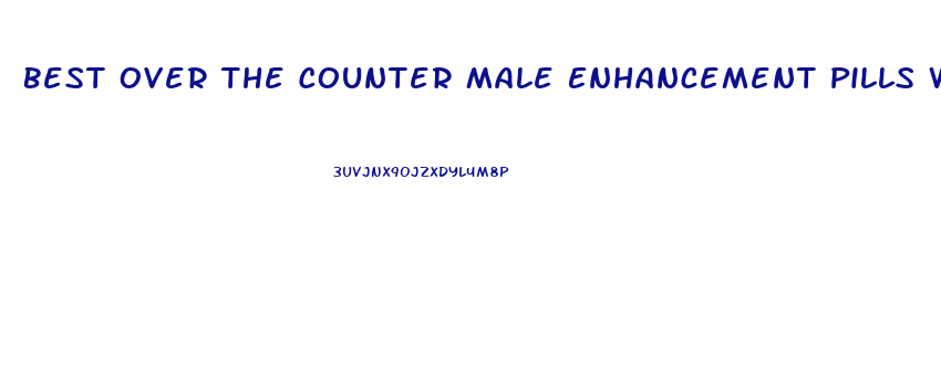 Best Over The Counter Male Enhancement Pills Walmart