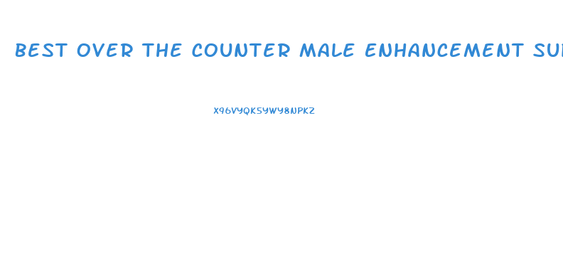 Best Over The Counter Male Enhancement Supplements