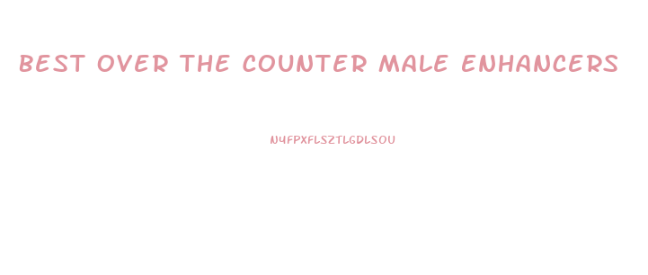 Best Over The Counter Male Enhancers