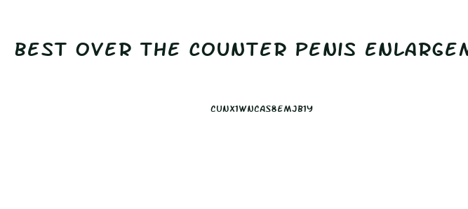 Best Over The Counter Penis Enlargement