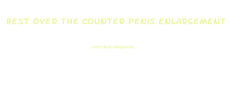 Best Over The Counter Penis Enlargement