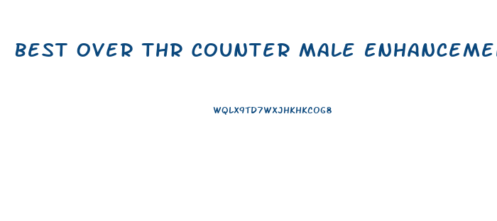 Best Over Thr Counter Male Enhancement