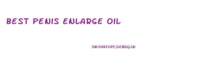 Best Penis Enlarge Oil