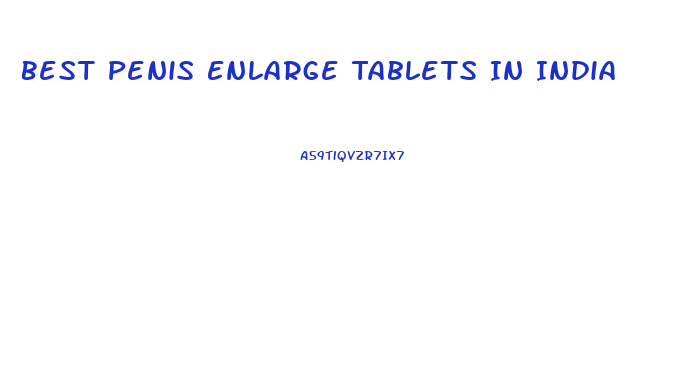 Best Penis Enlarge Tablets In India