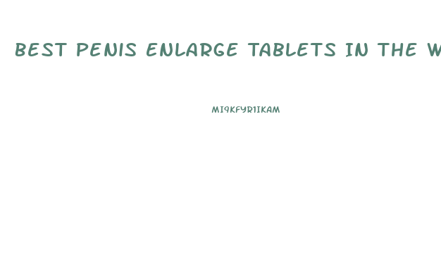 Best Penis Enlarge Tablets In The World