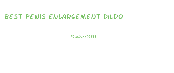 Best Penis Enlargement Dildo