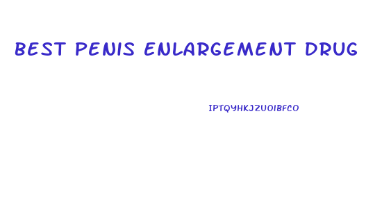 Best Penis Enlargement Drug