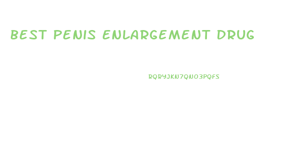 Best Penis Enlargement Drug
