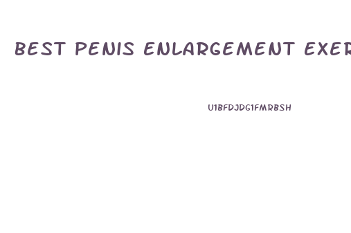 Best Penis Enlargement Exercise