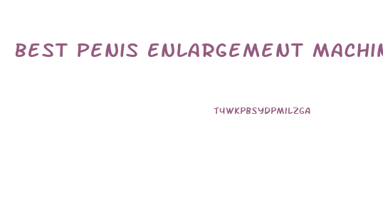 Best Penis Enlargement Machines