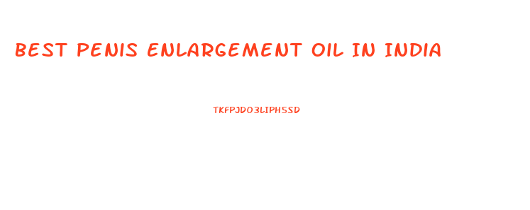 Best Penis Enlargement Oil In India