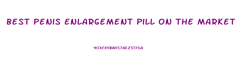 Best Penis Enlargement Pill On The Market