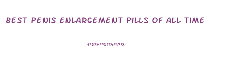 Best Penis Enlargement Pills Of All Time