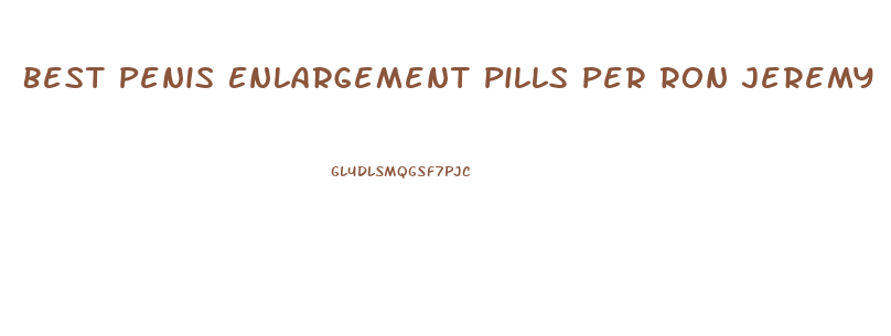 Best Penis Enlargement Pills Per Ron Jeremy