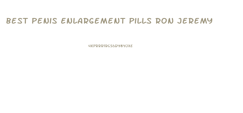 Best Penis Enlargement Pills Ron Jeremy