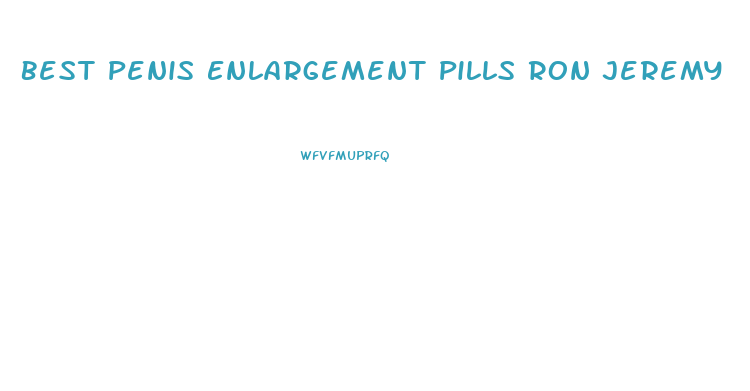 Best Penis Enlargement Pills Ron Jeremy