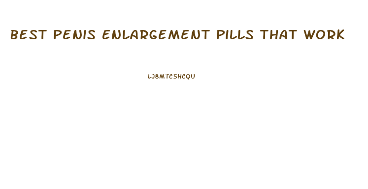 Best Penis Enlargement Pills That Work