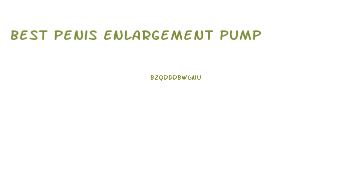 Best Penis Enlargement Pump