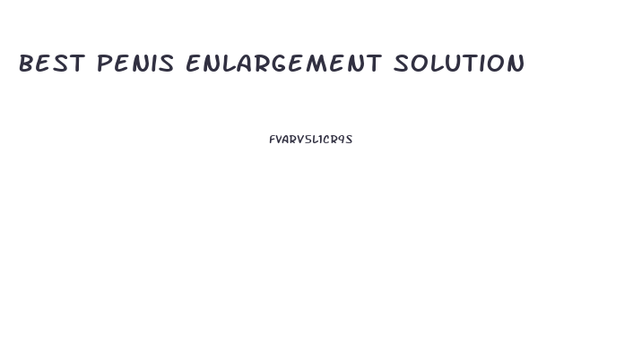 Best Penis Enlargement Solution