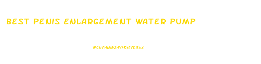 Best Penis Enlargement Water Pump