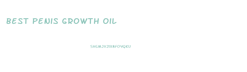 Best Penis Growth Oil