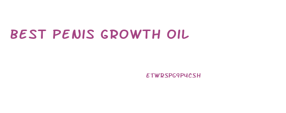 Best Penis Growth Oil