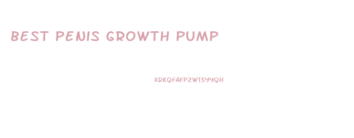Best Penis Growth Pump