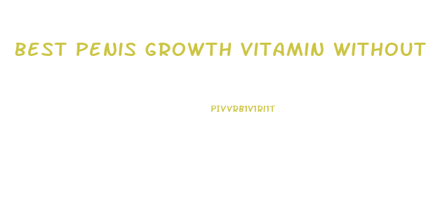 Best Penis Growth Vitamin Without Yohimbee