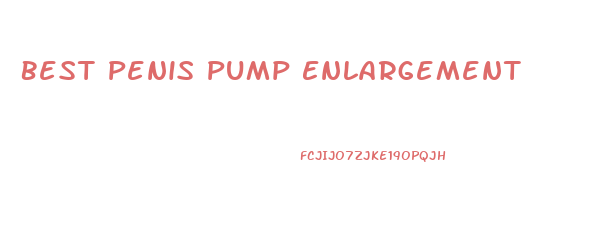 Best Penis Pump Enlargement