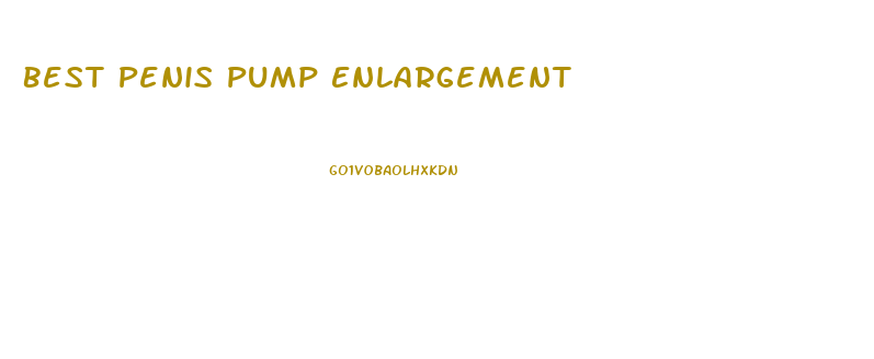 Best Penis Pump Enlargement