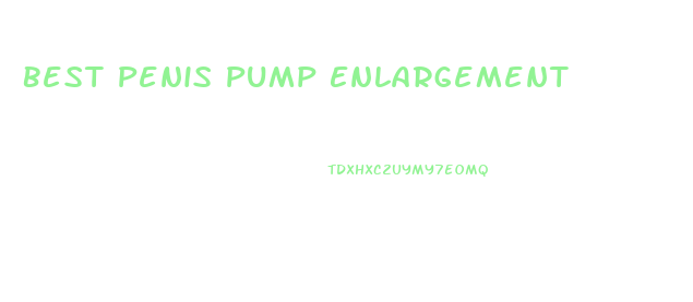 Best Penis Pump Enlargement