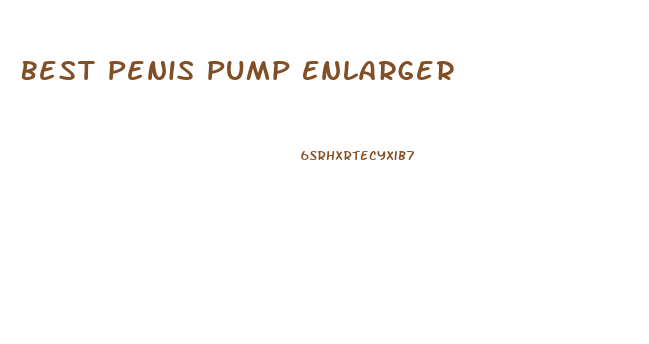 Best Penis Pump Enlarger