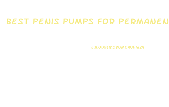 Best Penis Pumps For Permanent Enlargement