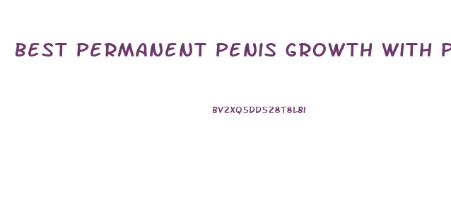 Best Permanent Penis Growth With Proof