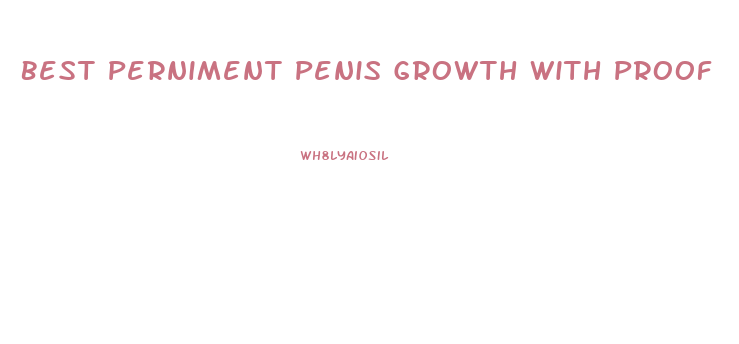 Best Perniment Penis Growth With Proof