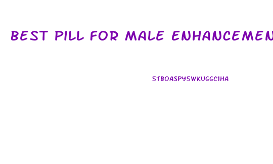 Best Pill For Male Enhancement