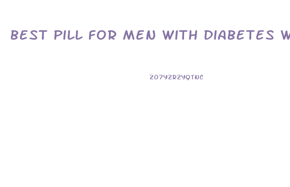 Best Pill For Men With Diabetes Who Have Ed