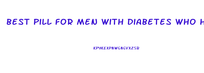 Best Pill For Men With Diabetes Who Have Ed