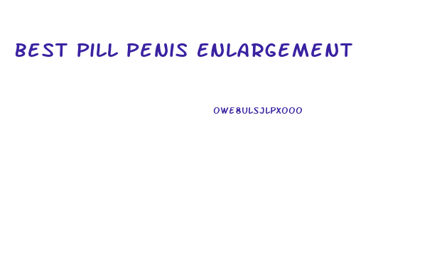 Best Pill Penis Enlargement