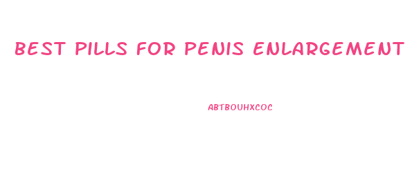 Best Pills For Penis Enlargement