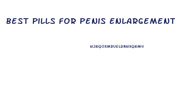 Best Pills For Penis Enlargement