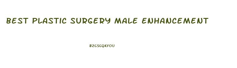 Best Plastic Surgery Male Enhancement