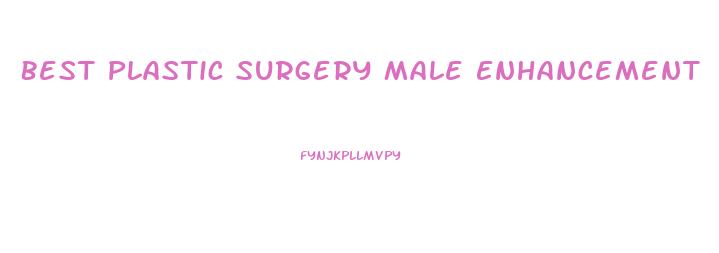 Best Plastic Surgery Male Enhancement
