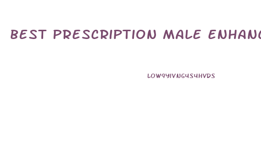 Best Prescription Male Enhancement Drugs