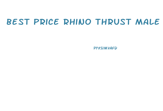 Best Price Rhino Thrust Male Enhancement