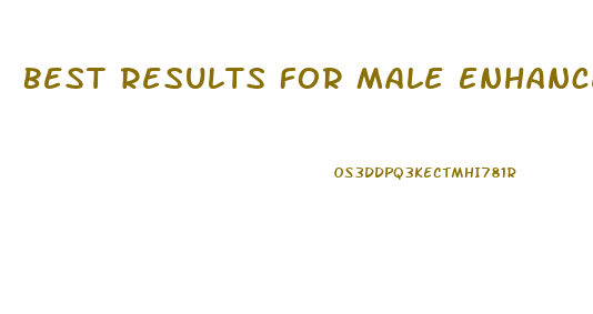 Best Results For Male Enhancement