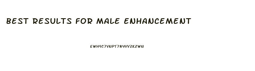 Best Results For Male Enhancement