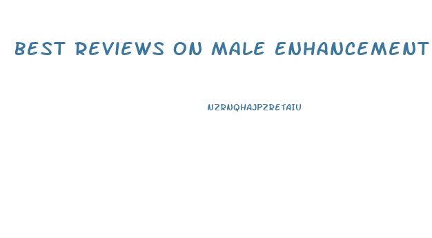 Best Reviews On Male Enhancement Pills